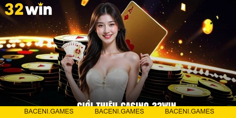 Casino 32win- Thiên Đường Dành Cho Tín Đồ Yêu Thích Đánh Bạc - BACENI