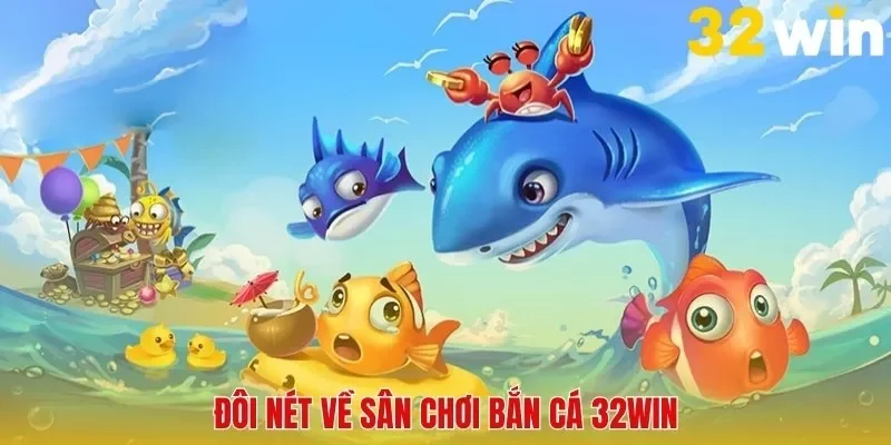 Bắn Cá 32win - Đồ Họa Đẹp, Tính Năng Hay, Chơi Là Mê - BACENI