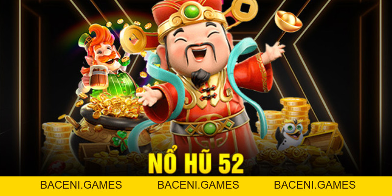 Nổ Hũ 52 Tặng Code Vip Miễn Phí Mỗi Ngày Đăng Ký Ngay - BACENI