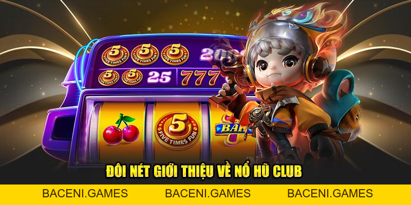 Nổ Hũ Club - Thế Giới Game Giải Trí Số 1 Cho Game Thủ - BACENI