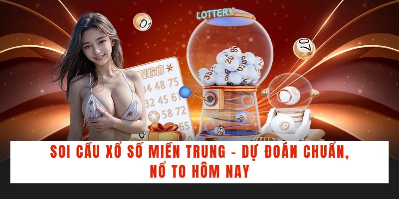 Soi Cầu Xổ Số Miền Trung - Dự Đoán Chuẩn, Nổ To Hôm Nay - BACENI