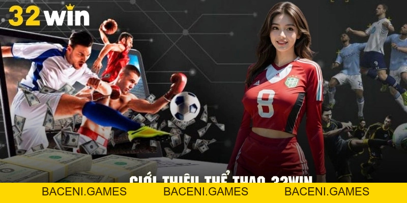 Thể Thao 32WIN - Không Gian Cá Cược Sôi Động Đỉnh Nhất 2026 - BACENI