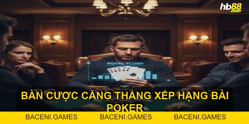 Xếp hạng bài poker - Hiểu rõ để chiến thắng mọi ván đấu! - BACENI