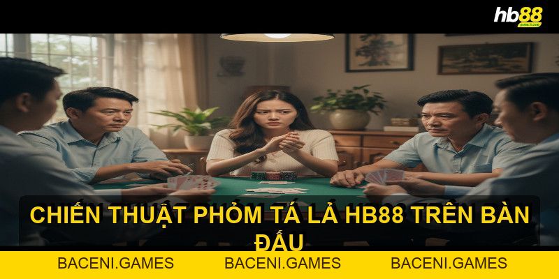 Phỏm Tá Lả HB88 - Hướng dẫn chi tiết từ A đến Z - BACENI