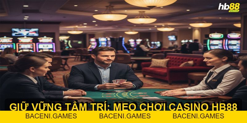 Mẹo chơi casino HB88 giúp bạn tăng cơ hội chiến thắng - BACENI