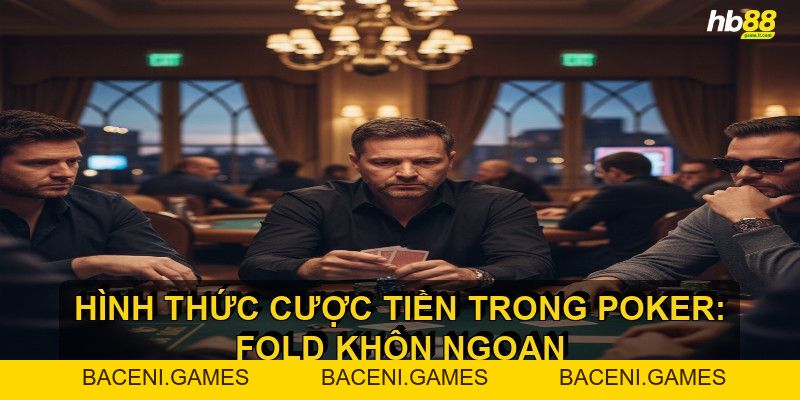 Hình thức cược tiền trong Poker ảnh hưởng đến chiến thuật - BACENI