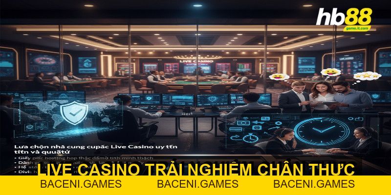 Trải nghiệm Live Casino mang đến sự chân thực và hấp dẫn - BACENI