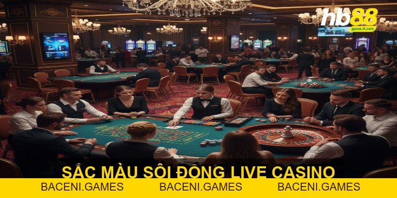 Trải nghiệm Live Casino mang đến sự chân thực và hấp dẫn - BACENI