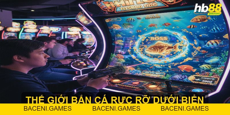 Bắn cá đổi thưởng trải nghiệm giải trí đỉnh cao - BACENI